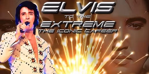 Elvis to the Extreme: The Iconic Career | West Gippsland Arts Centre