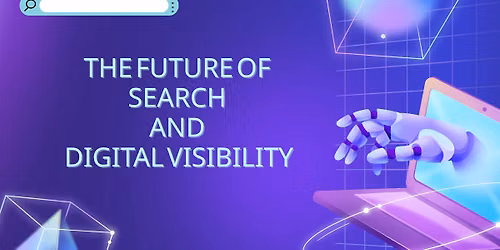 The Future of Search and Digital Visibility