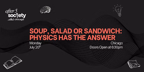 After5Chicago - Soup, Salad or Sandwich: Physics Has the Answer
