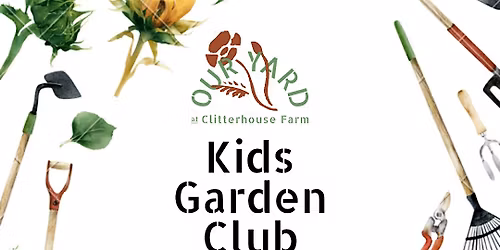 Kids Garden Club at Clitterhouse Farm