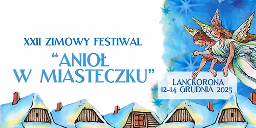 XXII ZIMOWY FESTIWAL "Anio\u0142 w Miasteczku" LANCKORONA