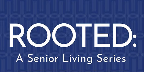 ROOTED: A Senior Living Series