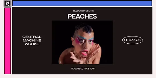 Resound Presents: Peaches at Central Machine Works on 3\/27