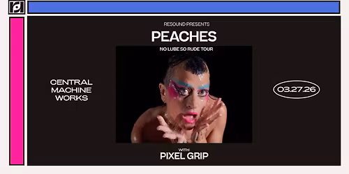 Resound Presents: Peaches w\/ Pixel Grip at Central Machine Works on 3\/27
