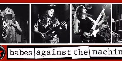 Babes Against The Machine - The World's ONLY All-Female Tribute to RATM