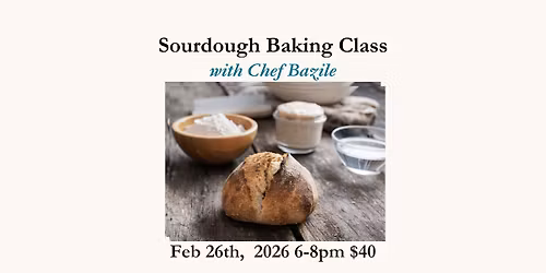 Sourdough Baking Class Feb. 26th, 2026 6-8pm