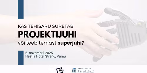 Konverents \u201eKas tehisaru suretab projektijuhi v\u00f5i teeb temast superjuhi?"