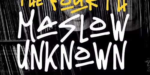 The Fourth w \/ Maslow Unknown