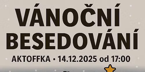 V\u00e1no\u010dn\u00ed besedov\u00e1n\u00ed 14.12.2025 od 17:00 Aktoffka