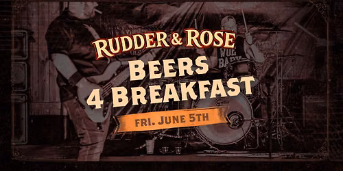 Beers 4 Breakfast LIVE at Rudder & Rose | No Cover