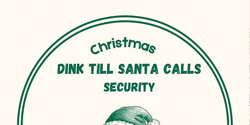 Christmas Dink Till Santa Calls Security