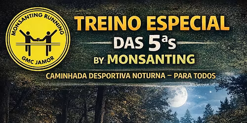 Treino Especial das 5@s by Monsanting - CAMINHADA DESPORTIVA NOTURNA PARA TODOS 