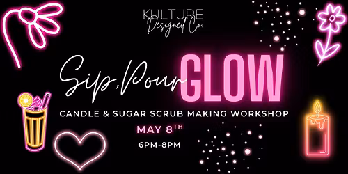 Pour, Sip & Glow: Mother\u2019s Day Candle + Scrub Workshop