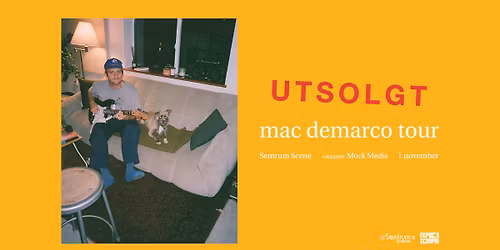 Mac DeMarco + support: Mock Media \u2013 UTSOLGT \/\/ Sentrum Scene \/ Pres. av FKP Scorpio