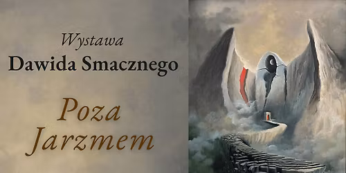 "Poza Jarzmem" - Dawid Smaczny, wystawa malarstwa.