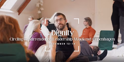 Dignity: Circling & Surrendered Leadership weekend Copenhagen