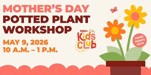 Hy-Vee Kids Club Mother's Day Potted Plant Workshop\ud83c\udf3c