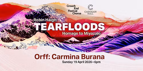 Crouch End Festival Chorus: TEARFLOODS Homage to Miyazaki (world premiere)