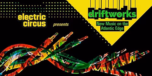 Driftworks: New Music on the Atlantic Edge