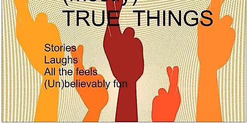 (mostly) TRUE THINGS Storytelling Show