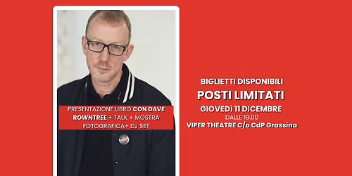 DAVE ROWNTREE - mostra, talk, firmacopie, djset - 11 DICEMBRE VIPER THEATRE C\/o CdP Grassina