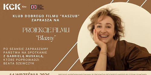 Klub Dobrego Filmu "KASZUB" film B\u0142azny i spotkanie z Gabriel\u0105 Muska\u0142\u0105