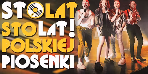 Sto lat! Sto lat polskiej piosenki | spektakl muzyczny | Teatr Czwarte Miasto
