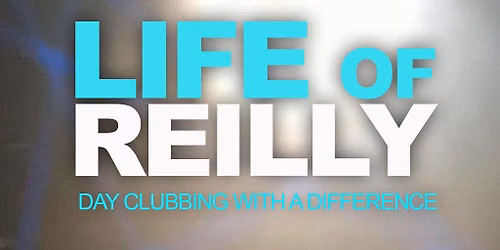Life of Reilly - Day Clubbing Experience - Sun 27th Sept