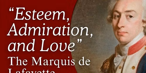 "Esteem, Admiration, and Love": The Marquis de Lafayette