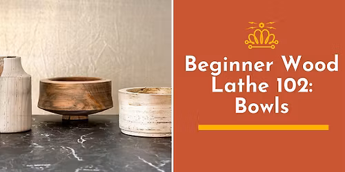 Beginner Wood Lathe 102: Bowls