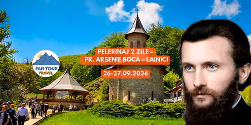 \ud83d\ude4f\u2728 PELERINAJ 2 ZILE \u2013 PR. ARSENIE BOCA \u2013 LAINICI \u2728\ud83d\ude4f\n26-27.09.2026