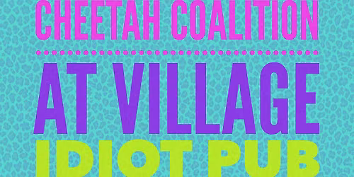 Cheetah Coalition \/\/ Village Idiot Pub