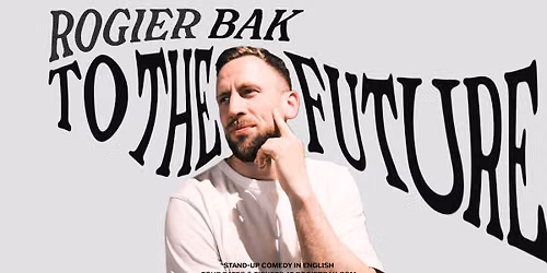 Bak To The Future \u2022 Rogier Bak in Ghent \ud83c\udde7\ud83c\uddea \u2022 Stand-Up Comedy in English