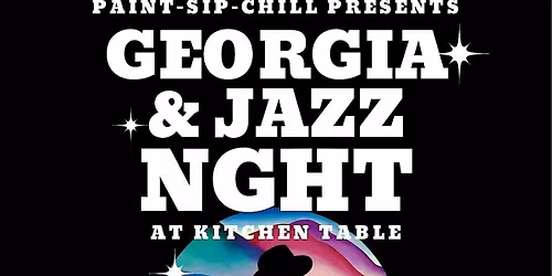 Paint-Sip-Chill @ The Kitchen Table | "Georgia & Jazz Night"