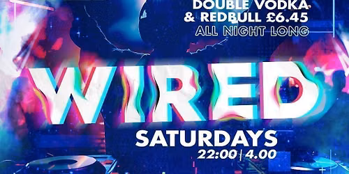 Wired - Saturdays
