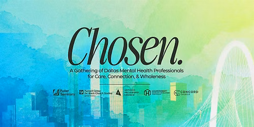 CHOSEN. Dallas Mental Health Gathering for Professionals