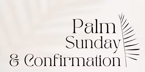 Palm Sunday & Confirmation