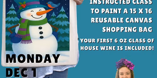 Paint & Sip "Happy Snowman" on a Canvas Bag @ Kelly O'Bryans in Vernon