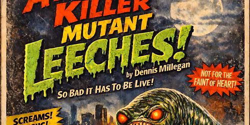 Attack of the Killer Mutant Leeches 