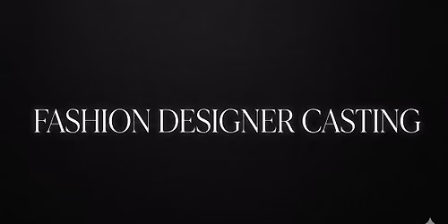 Fashion Designer Casting Call