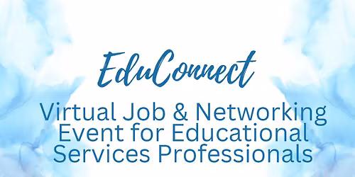 #EduConnect - #VirtualJobNetworkingEvent for #EducationalServicesProfessionals