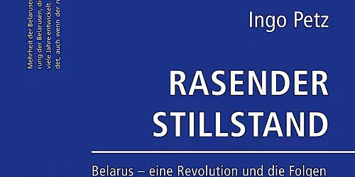 "Rasender Stillstand. Belarus \u2013 eine Revolution und die Folgen"