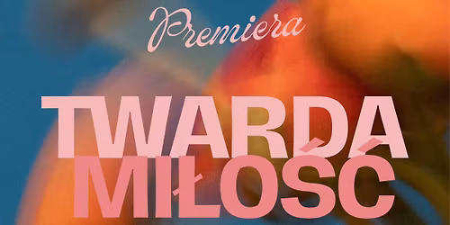 Premiera spektaklu "Twarda mi\u0142o\u015b\u0107"