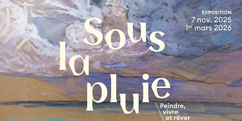 EXPOSITION SOUS LA PLUIE. PEINDRE, VIVRE ET R\u00caVER