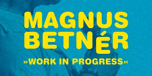 Magnus Betn\u00e9r - Work In Progress | Bor\u00e5s