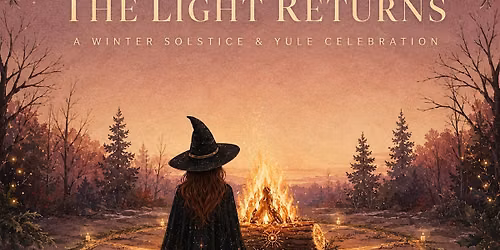 The Light Returns A Winter Solstice & Yule Celebration