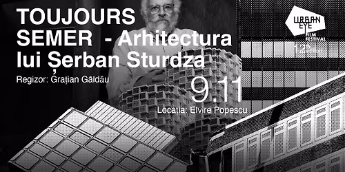  \ud83c\udfac Proiec\u021bie film: TOUJOURS SEMER \u2013 ARHITECTURA LUI \u0218ERBAN STURDZA | UrbanEye Film Festival 2025