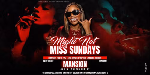 MIGHT NOT MISS MANSION SUNDAYS FREE WITH RSVP TIL 11PM