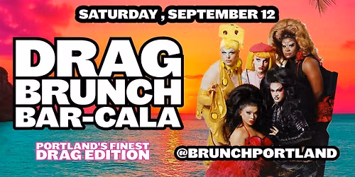 DRAG BRUNCH BAR-CALA (Saturday, SEPTEMBER 12) w\/ Portland's FINEST Drag!