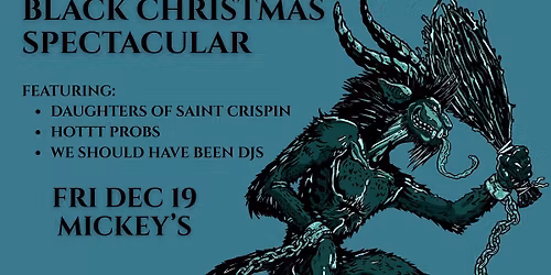 Mickey's XMAS: Daughters of St. Crispin + Hottt Probs + We Should Have Been DJs